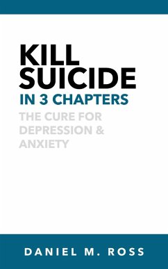 Cover Kill Suicide in 3 Chapters¿:¿ The Cure for Depression & Anxiety (The 3 Chapter Collection, #1) (eBook, ePUB)