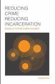Reducing Crime, Reducing Incarceration: Essays on Criminal Justice Innovation (eBook, ePUB) Reducing Crime, Reducing Incarceration: Essays on Criminal Justice Innovation (eBook, ePUB)
