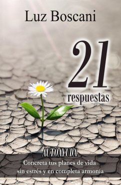 21 Respuestas. Autoayuda. Concreta tus planes de vida sin estrés y en completa armonía. (eBook, ePUB) - Boscani, Luz