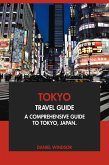 Tokyo Travel Guide: A Comprehensive Guide to Tokyo, Japan (eBook, ePUB) Tokyo Travel Guide: A Comprehensive Guide to Tokyo, Japan (eBook, ePUB)