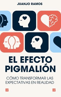 El efecto Pigmalión: cómo transformar las expectativas en realidad (eBook, ePUB) - Ramos, Juanjo