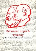 Between Utopia and Tyranny - The Fascination and Horror of Communism (eBook, ePUB) Between Utopia and Tyranny - The Fascination and Horror of Communism (eBook, ePUB)