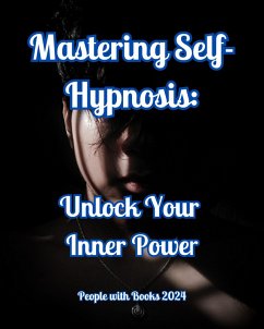 Mastering Self-Hypnosis: Unlock Your Inner Power (eBook, ePUB) - Books, People With