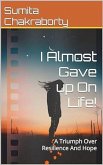 I Almost Gave Up On Life! (eBook, ePUB) I Almost Gave Up On Life! (eBook, ePUB)