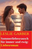 Sommerliebesrausch für immer und ewig: Liebesroman (eBook, ePUB) Sommerliebesrausch für immer und ewig: Liebesroman (eBook, ePUB)