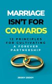Marriage Isn't For Cowards: 12 Principles for Cultivating a Forever Partnership (eBook, ePUB) Marriage Isn't For Cowards: 12 Principles for Cultivating a Forever Partnership (eBook, ePUB)
