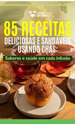 Cover Chás do Bem - 85 Receitas Deliciosas Saudáveis Usando Chás (eBook, ePUB)
