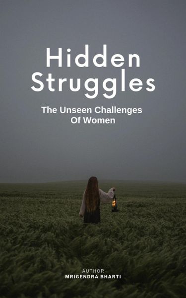 Hidden Struggles; The Unseen Challenges Of Women (eBook, ePUB)
