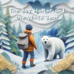 The Boy Hunter and the White Bear (The Magic Little Chest of Tales) (eBook, ePUB)