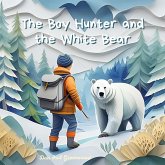 The Boy Hunter and the White Bear (The Magic Little Chest of Tales) (eBook, ePUB) The Boy Hunter and the White Bear (The Magic Little Chest of Tales) (eBook, ePUB)