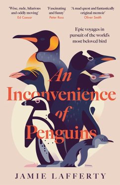 An Inconvenience of Penguins: Epic voyages in pursuit of the world's most beloved bird (eBook, ePUB) - Lafferty, Jamie An Inconvenience of Penguins: Epic voyages in pursuit of the world's most beloved bird (eBook, ePUB) - Lafferty, Jamie