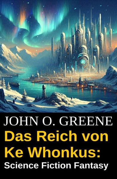Das Reich von Ke Whonkus: Science Fiction Fantasy (eBook, ePUB)
