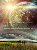 Choices & Change on the Path to a Sustainable Existence - Best Choices for Navigating Through a Monumental Crisis (eBook, ePUB) Choices & Change on the Path to a Sustainable Existence - Best Choices for Navigating Through a Monumental Crisis (eBook, ePUB)