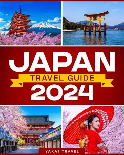 Japan Travel Guide 2024 - A Comprehensive Journey Through Culinary Delights, Scenic Routes, and Cultural Treasures for All Explorers (eBook, ePUB) - Travel, Yakai Japan Travel Guide 2024 - A Comprehensive Journey Through Culinary Delights, Scenic Routes, and Cultural Treasures for All Explorers (eBook, ePUB) - Travel, Yakai
