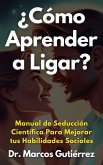 ¿Cómo Aprender a Ligar? Manual de Seducción Científica Para Mejorar tus Habilidades Sociales (eBook, ePUB) ¿Cómo Aprender a Ligar? Manual de Seducción Científica Para Mejorar tus Habilidades Sociales (eBook, ePUB)
