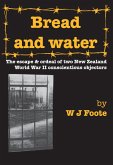 Bread and Water: The Escape and Ordeal of Two New Zealand World War II Conscientious Objectors (eBook, ePUB) Bread and Water: The Escape and Ordeal of Two New Zealand World War II Conscientious Objectors (eBook, ePUB)