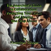 The Anarchist's Guide To Collaboration: Part One (The Anarchist's Business Guide, #1) (eBook, ePUB) The Anarchist's Guide To Collaboration: Part One (The Anarchist's Business Guide, #1) (eBook, ePUB)
