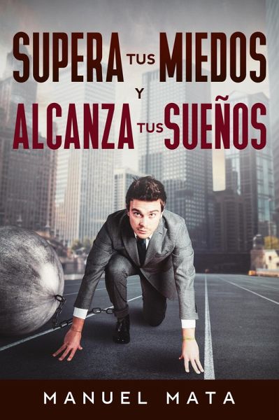 Supera tus miedos y alcanza tus sueños (eBook, ePUB)
