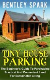 Tiny House Parking: The Beginner's Guide To Purchasing Practical And Convenient Land For Sustainable Living (eBook, ePUB)