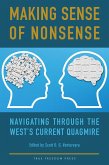Making Sense of Nonsense: Navigating through the West's Current Quagmire (eBook, ePUB) Making Sense of Nonsense: Navigating through the West's Current Quagmire (eBook, ePUB)