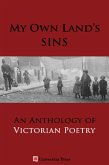 My Own Land's Sins: An Anthology of Victorian Poetry (eBook, ePUB) My Own Land's Sins: An Anthology of Victorian Poetry (eBook, ePUB)