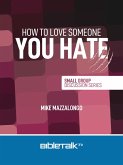 How to Love Someone You Hate (eBook, ePUB) How to Love Someone You Hate (eBook, ePUB)