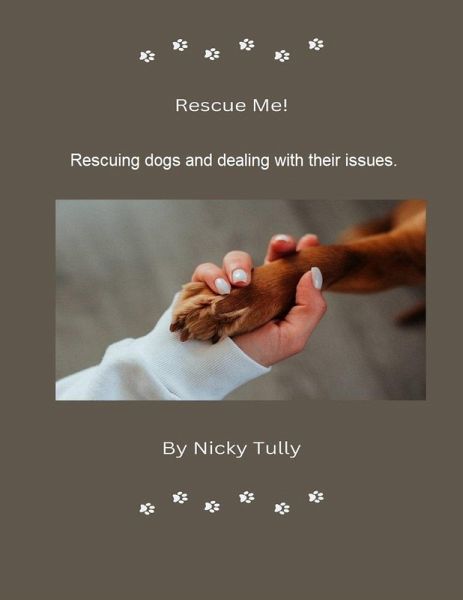 Rescue Me - Rescuing Dogs and Dealing with their Issues (eBook, ePUB) Rescue Me - Rescuing Dogs and Dealing with their Issues (eBook, ePUB)