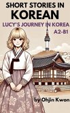 Short Stories in Korean: Lucy's Journey in Korea (eBook, ePUB) Short Stories in Korean: Lucy's Journey in Korea (eBook, ePUB)