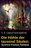 Die Höhle der tausend Säulen: Science Fiction Fantasy (eBook, ePUB) Die Höhle der tausend Säulen: Science Fiction Fantasy (eBook, ePUB)