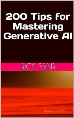 200 Tips for Mastering Generative AI (eBook, ePUB) - Spair, Rick