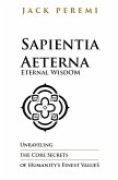 Sapientia Aeterna - Eternal Wisdom: Unraveling the Core Secrets of Humanity's Finest Values (RULES OF LIFE, #1) (eBook, ePUB) Sapientia Aeterna - Eternal Wisdom: Unraveling the Core Secrets of Humanity's Finest Values (RULES OF LIFE, #1) (eBook, ePUB)
