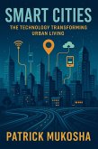 "Smart Cities: The Technology Transforming Urban Living" (GoodMan, #1) (eBook, ePUB) "Smart Cities: The Technology Transforming Urban Living" (GoodMan, #1) (eBook, ePUB)