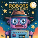 20 historias de aventuras de robots antes de dormir (Cuentos para dormir para niños de 3 a 8 años Serie 2, #6) (eBook, ePUB)