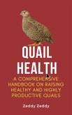 Quail Health: A Comprehensive Handbook On Raising Healthy And Highly Productive Quails (eBook, ePUB) Quail Health: A Comprehensive Handbook On Raising Healthy And Highly Productive Quails (eBook, ePUB)