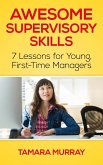 Awesome Supervisory Skills: Seven Lessons for Young, First-Time Managers (eBook, ePUB) Awesome Supervisory Skills: Seven Lessons for Young, First-Time Managers (eBook, ePUB)