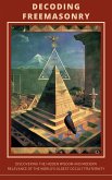 Decoding Freemasonry: Discovering the Hidden Wisdom and Modern Relevance of the World's Oldest Occult Fraternity (eBook, ePUB) Decoding Freemasonry: Discovering the Hidden Wisdom and Modern Relevance of the World's Oldest Occult Fraternity (eBook, ePUB)