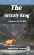 Grizzly King A Romance Of The Wild... - Bild 1