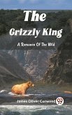 Grizzly King A Romance Of The Wild (eBook, ePUB)