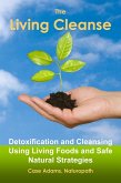 The Living Cleanse: Detoxification and Cleansing Using Living Foods and Safe Natural Strategies (eBook, ePUB) The Living Cleanse: Detoxification and Cleansing Using Living Foods and Safe Natural Strategies (eBook, ePUB)