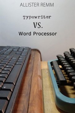 Typewriter vs. Word Processor (eBook, ePUB) - Remm, Allister