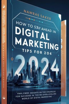 How to Stay Ahead in Digital Marketing Tips for 2024 (eBook, ePUB) - Saker, Nawras