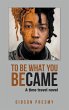To be what you became (eBook, ePUB) - Bild 1