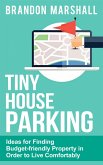 Tiny House Parking: Ideas for Finding Budget-friendly Property in Order to Live Comfortably (eBook, ePUB)