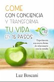 Come con conciencia y transforma tu vida en 15 pasos. Experimenta una nueva forma de relacionarte con la comida. (eBook, ePUB) Come con conciencia y transforma tu vida en 15 pasos. Experimenta una nueva forma de relacionarte con la comida. (eBook, ePUB)
