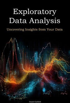 Exploratory Data Analysis: Uncovering Insights from Your Data (eBook, ePUB) - Garfield, Daniel