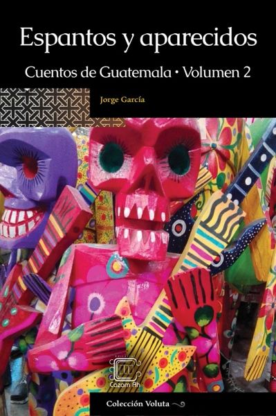 Espantos y aparecidos: Cuentos de Guatemala, Volumen 2 (eBook, ePUB) Espantos y aparecidos: Cuentos de Guatemala, Volumen 2 (eBook, ePUB)