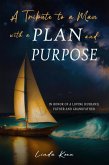 A tribute to a man with a purpose and plan (eBook, ePUB) A tribute to a man with a purpose and plan (eBook, ePUB)