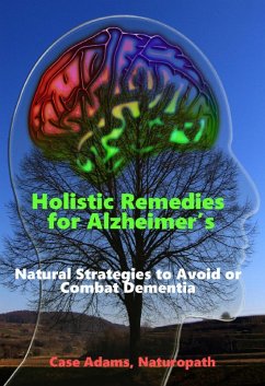 Holistic Remedies for Alzheimer's: Natural Strategies to Avoid or Combat Dementia (eBook, ePUB) - Adams, Case