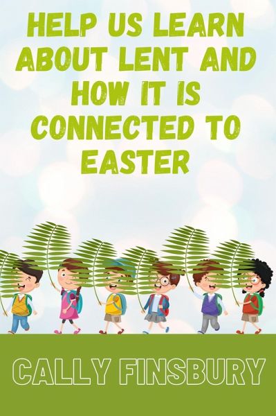 Help Us Learn about Lent and How It Is Connected to Easter (eBook, ePUB) Help Us Learn about Lent and How It Is Connected to Easter (eBook, ePUB)