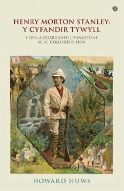 Cover Henry Morton Stanley - Y Cyfandir Tywyll - Y Cymro a Ddarganfu Livingstone (eBook, ePUB)